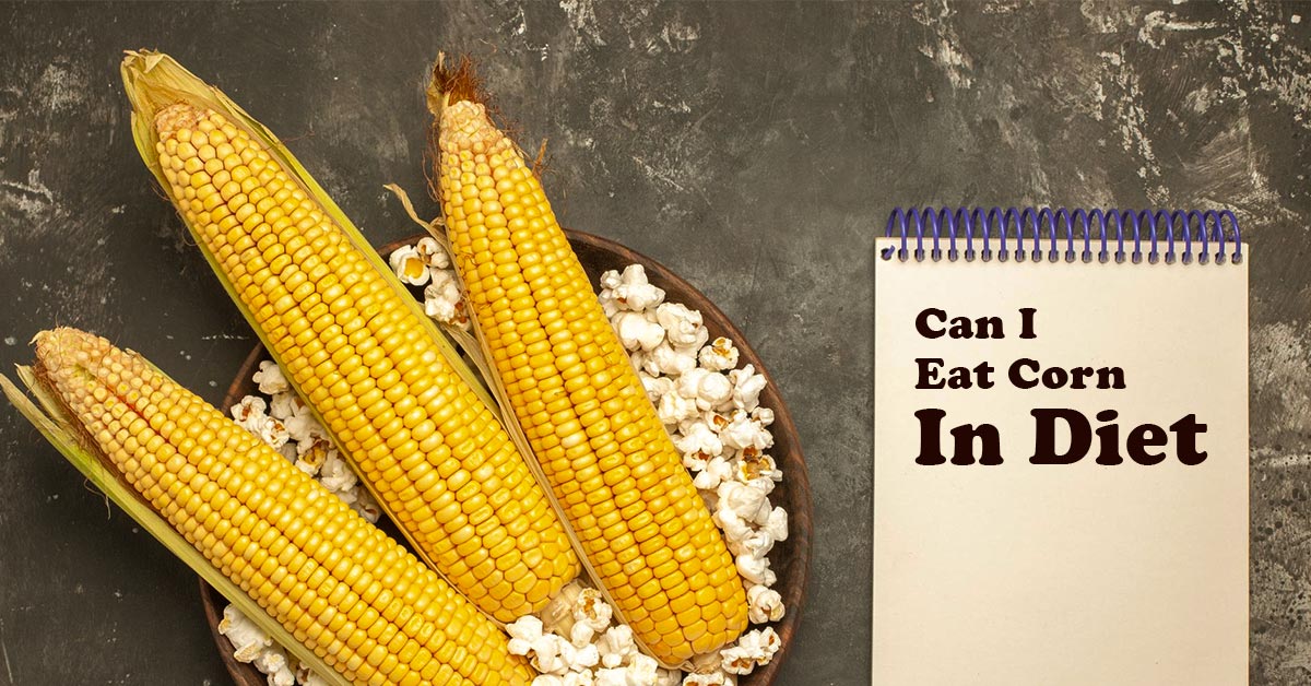 Can I Eat Corn In Diet - Opening The Truth